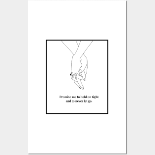 Promise me to hold on tight and to never let go. Posters and Art